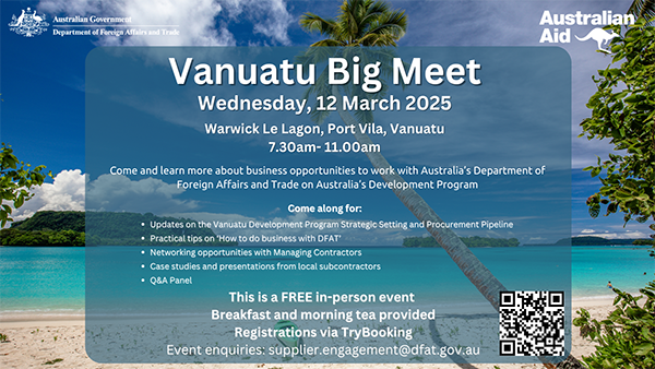 As part of the inaugural Vanuatu-Australia Business Week, DFAT will be holding the Vanuatu Big Meet on Wednesday, 12 March 2025, 7.30am – 11.00am at the Warwick Le Lagon Resort & Spa, Port Vila, Vanuatu. This is a FREE event and will be in-person only. 
Tickets are available through TryBooking until COB Wednesday, 5 March 2025 or until event capacity is reached.