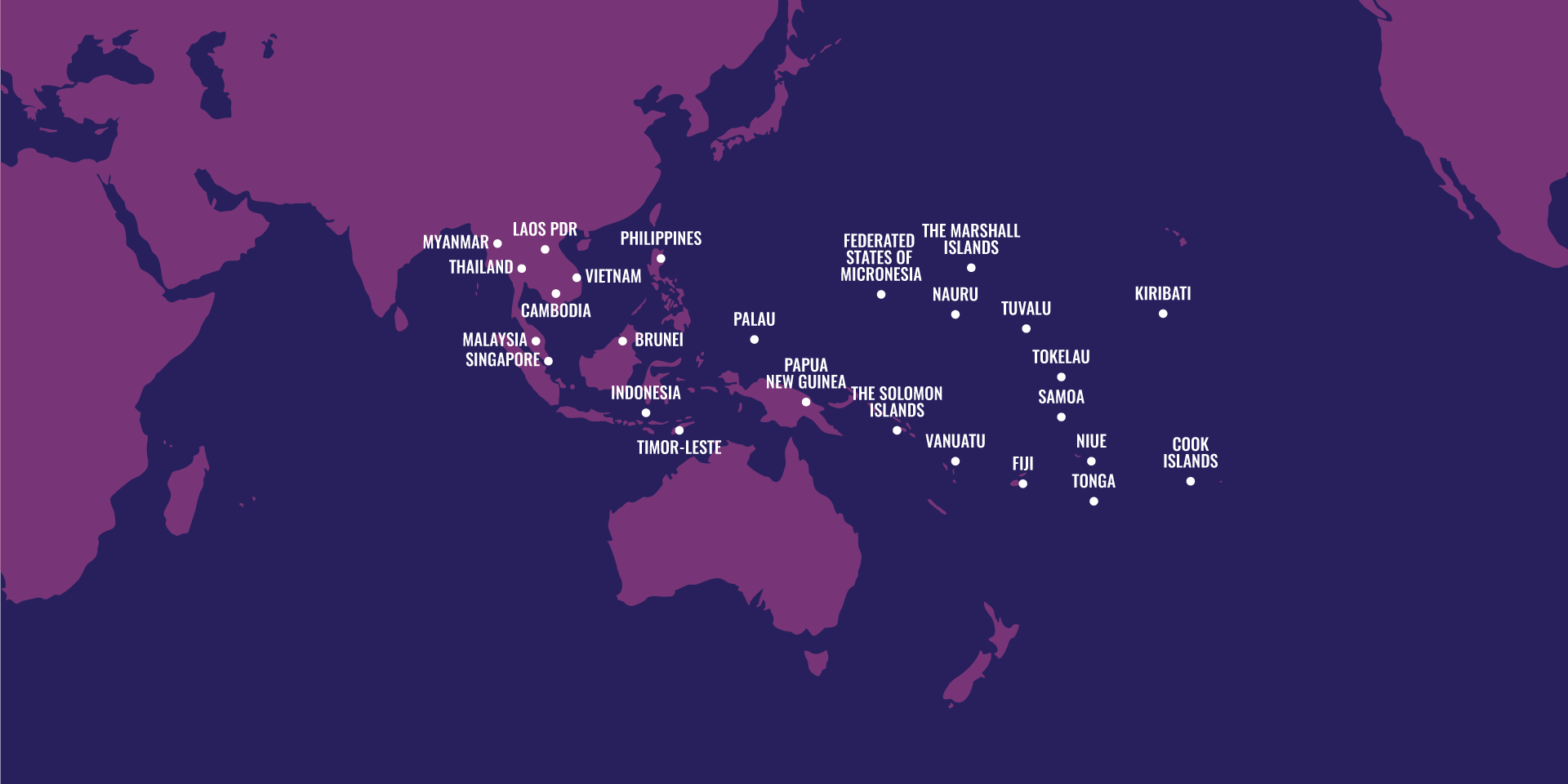 Map showing Cambodia, Cook Island, Fiji, Tonga, Niue, Samoa Tokelau, Kiribati, Tuvalu, Vanuatu, The Solomon Islands, Nauru, The Marshall Islands, Federated States of Micronesia, Papua New, Guinea, Palau, Timor-Leste, Indonesia, Brunei, Philippines, Vietnam, Cambodia, Malaysia, Singapore, Thailand, Myanmar, Laos PDR.