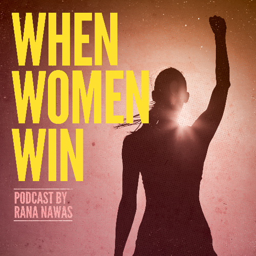 Flyer for When Women Win. Image is of text When Women Win Podcast by Rana Nawas and a woman fist pumping the air.